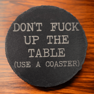 Don't Fuck up the Table Use a Coaster Slate Coaster - Slate Coaster - Charm and Char